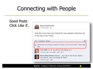 Connecting with People
ByronU A degree in Attitude, Activity, SUCCESS!
Good Posts
Click Like if…
 