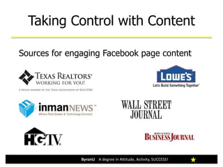 Taking Control with Content
ByronU A degree in Attitude, Activity, SUCCESS!
Sources for engaging Facebook page content
 