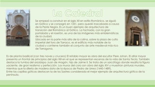 Se empezó a construir en el siglo XII en estilo Románico, se siguió 
en Gótico y se consagró en 1331, pero quedó inacabada...