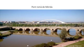 Pont romà de Mèrida
 