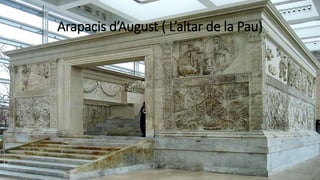 Arapacis d’August ( L’altar de la Pau)
 