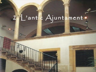 2. L’antic Ajuntament
 