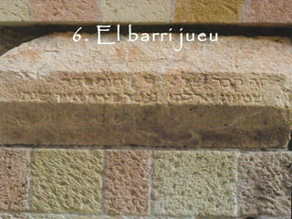 6. El barri jueu
 