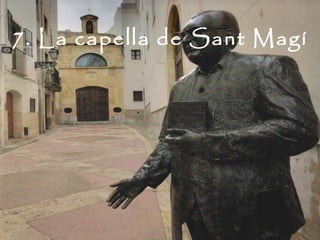 7. La capella de Sant Magí
 