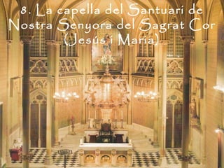 8. La capella del Santuari de
Nostra Senyora del Sagrat Cor
        (Jesús i Maria)
 