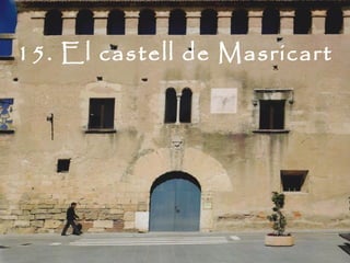 15. El castell de Masricart
 