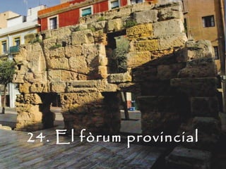 24. El fòrum provincial
 