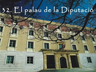 32. El palau de la Diputació
 