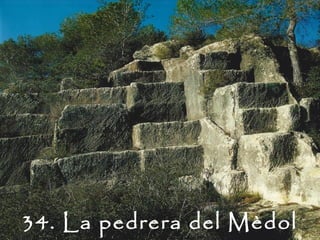 34. La pedrera del Mèdol
 