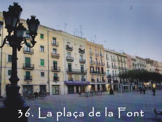 36. La plaça de la Font
 