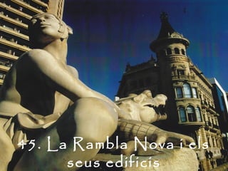45. La Rambla Nova i els
      seus edificis
 
