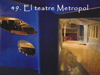 49. El teatre Metropol
 