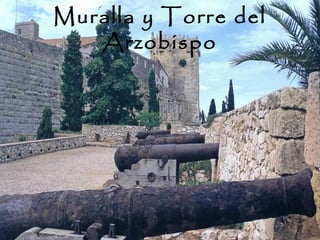 Muralla y Torre del
   Arzobispo
 