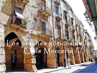 Los porches góticos de la
     Calle Merceria
 