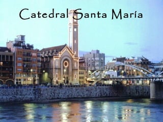 Catedral Santa María
 