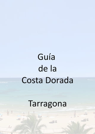 Guía
de la
Costa Dorada
Tarragona
 