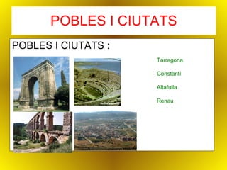 POBLES I CIUTATS POBLES I CIUTATS : Tarragona Constantí Altafulla Renau 