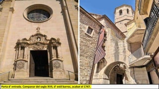 Porta d' entrada. Campanar del segle XVII, d' estil barroc, acabat el 1747.
 