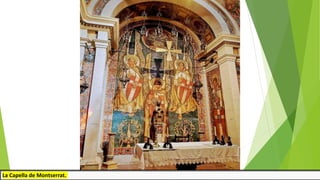 La Capella de Montserrat.
 