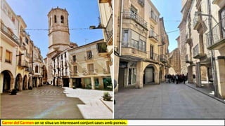 Carrer del Carmen on se situa un interessant conjunt cases amb porxos.
 