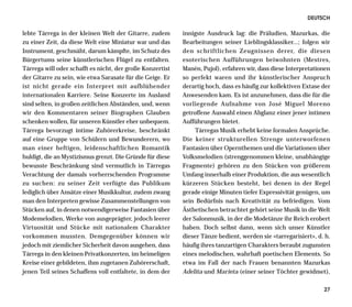 DEUTSCH

lebte Tárrega in der kleinen Welt der Gitarre, zudem       innigste Ausdruck lag: die Präludien, Mazurkas, die
zu einer Zeit, da diese Welt eine Miniatur war und das     Bearbeitungen seiner Lieblingsklassiker...; folgen wir
Instrument, geschmäht, darum kämpfte, im Schutz des        den schriftlichen Zeugnissen derer, die diesen
Bürgertums seine künstlerischen Flügel zu entfalten.       esoterischen Aufführungen beiwohnten (Mestres,
Tárrega will oder schafft es nicht, der große Konzertist   Manén, Pujol), erfahren wir, dass diese Interpretationen
der Gitarre zu sein, wie etwa Sarasate für die Geige. Er   so perfekt waren und ihr künstlerischer Anspruch
ist nicht gerade ein Interpret mit aufblühender            derartig hoch, dass es häufig zur kollektiven Extase der
internationalen Karriere. Seine Konzerte im Ausland        Anwesenden kam. Es ist anzunehmen, dass die für die
sind selten, in großen zeitlichen Abständen, und, wenn     vorliegende Aufnahme von José Miguel Moreno
wir den Kommentaren seiner Biographen Glauben              getroffene Auswahl einen Abglanz einer jener intimen
schenken wollen, für unseren Künstler eher unbequem.       Aufführungen bietet.
Tárrega bevorzugt intime Zuhörerkreise, beschränkt              Tárregas Musik erhebt keine formalen Ansprüche.
auf eine Gruppe von Schülern und Bewunderern, wo           Die keiner strukturellen Strenge unterworfenen
man einer heftigen, leidenschaftlichen Romantik            Fantasien über Opernthemen und die Variationen über
huldigt, die an Mystizismus grenzt. Die Gründe für diese   Volksmelodien (strenggenommen kleine, unabhängige
bewusste Beschränkung sind vermutlich in Tárregas          Fragmente) gehören zu den Stücken von größerem
Verachtung der damals vorherrschenden Programme            Umfang innerhalb einer Produktion, die aus wesentlich
zu suchen: zu seiner Zeit verfügte das Publikum            kürzeren Stücken besteht, bei denen in der Regel
lediglich über Ansätze einer Musikkultur, zudem zwang      gerade einige Minuten tiefer Expressivität genügen, um
man den Interpreten gewisse Zusammenstellungen von         sein Bedürfnis nach Kreativität zu befriedigen. Vom
Stücken auf, in denen notwendigerweise Fantasien über      Ästhetischen betrachtet gehört seine Musik in die Welt
Modemelodien, Werke von ausgeprägter, jedoch leerer        der Salonmusik, in der die Modetänze ihr Reich erobert
Virtuosität und Stücke mit nationalem Charakter            haben. Doch selbst dann, wenn sich unser Künstler
vorkommen mussten. Demgegenüber können wir                 dieser Tänze bedient, werden sie «tarregarisiert», d. h.
jedoch mit ziemlicher Sicherheit davon ausgehen, dass      häufig ihres tanzartigen Charakters beraubt zugunsten
Tárrega in den kleinen Privatkonzerten, im heimeligen      eines melodischen, wahrhaft poetischen Elements. So
Kreise einer gebildeten, ihm zugetanen Zuhörerschaft,      etwa im Fall der nach Frauen benannten Mazurkas
jenen Teil seines Schaffens voll entfaltete, in dem der    Adelita und Marieta (einer seiner Töchter gewidmet),

                                                                                                                27
 