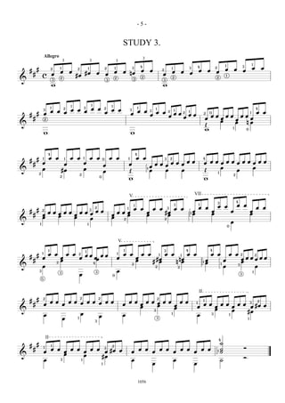-5-


                                                                                                                                   STUDY 3.
                        Allegro                                                                                                                                        3
                                                 3                                 3                                       3
                                                                                                                                                                                                                                                                                          1                                        1
                                                                                                                                                                   4                                                                                                                                                   3
            #                    2           1             2                   1                           2           1                           3                                                           1                           3             4                    2
                                                                                                                                                                                                                                                                                          œ                   œ                    œ           œ
    #                                        œ        œ                                                                œ           œ nœ                            œ           œ                   2
                                                                                                                                                                                                                   œ           œ                         œ            œ       œ                                        œ
        #                            œ                                     #œ                  œ           œ                                                                                       œ                                           œ
                    c                                      #œ                                                                                                      2                                               2                                                          2
                                                                                                                                                                                                                                                                                              1
                                             2                                                                         2
&                                    3                                                                         3                                   3                                               3

                                     w                                                                                                                                                             w



                                                      1                                1                           1
                                 1  3
                                      œ œ 2 œ œ  2                                                                                                             1                                                                                                                                                                       4
                          œ œ œ œ œ œ
                        3                                                                                                                      3                                       1
                                          œ                                                                                                                    œ œ             3
                                                                                                                                                                                       œ œ                 2       1                       1
                                                                                                                                                                                                                                                                                                                                       œ œ
    #       #           œ                                                                                                                      œ                               œ                                   œ œ             2
                                                                                                                                                                                                                                           œ œ                2       0                                                        1
                                                                                                                                                                                                           œ                       œ                                      œ œ             œ œ                      œ œ
        #               2                                                                                                                                                                                                                                         œ                   œ                       œ        œ
                                                                                                                                                                                                                                                                                      Q                       Q      n Q
&                                                                                                                                                                                                                                                                 Œ
                                                                                                                                                                                                                                                                  w                                       1                0
                        w                                                                                                                      w



                             4                                                                                                                             4

            #       1        œ œ                 1    œ œ              1           œ œ                 0           œ œ                     1               œ œ                                         3       2                                              4
    #                                                                                                                                                                                      œ œ
        #           œ                         œ                        œ                                                                   œ                                   œ œ œ œ œ œ                                                                        œ œ œ œ œ œ œ œ œ œ œ œ
                                                                                                           œ                                                                 œ
                    œ                                                  œ                                                                                                   1                                                                                             Q          Q
&                                            #œ                                                            œ                                   Œ                             Q     Q     Q                                                                        Œ
                                                                                                                                                                                                                                                                       1
                                                                                                                                                                                                                                                                              Q
                2                                              2                                                                                                                                                                                                                                          2
                                             2                                                     0
                                                                                                                                           w                                                                                                                      w


                                                                                                                                           V                                                                                                       VII
                                                                                                                                                                                                                                                                                  3                           4
                                                                                                                                                       1                                                               1                                 1
                                                                                                                                                                                                                                                                                  œ œ                         œ œ
                                                                                           2                                           1           œ œ                             œ œ                     3       œ œ                                   œ œ                                                                           œ œ
    #       #       2                                                              3
                                                                                               œ œ                                                                                                                                               œ                        œ                               œ                    œ
                      œ œ œ œ œ   œ œ œ                                                                              œ œ œ                                                 œ                           #œ                                      1 œ                        œ                                                    œ
        #           œ     œ     œ                                                                                  œ      œ                                                œ                            œ
                    œ           œ     œ                                                                            œ    2                                                                              2
&                                                                                                                                                                                                                                                                                                         œ
                1                                                              1
                                                                                                                                                                                                                                                                                                  0




                                                                                                                               V
                             1                                                                                                     1                                                                   3                               4                              4
                                                                           1
            #
                    1
                             œ œ                     œ œ    2
                                                                           œœ                          œœ
                                                                                                                           1       œ œ                             œ œ                         1       œ œ                     1       œ œ                                œ œ                     œ œ              2                   2
    #               œ                        œ                 œ                           œœ                              œ                               œ
        #                                    œ                                                                                                             œ                        #œ                                      nœ                                    œ                       œ                         œœœœœœ
                                         2                                                 4                                                       2
                                                                                                                                                                                   # œ                                     n œ                                1   œ                   1
                                                                                                                                                                                                                                                                                                                    œ
                                                                                                                                                                                                                                                                                                                  3
&                   œ                                                                                                                                                                  2                                   2                                                              œ                            œ
                3
                                             3                                                 3                           œ                                                                                                                                                                                                       1
                                                               œ                                                    0
                                                                                                                                                                                                                                                                                                                  3
                    5




                                                                                                                                                                                                                                                         II
    #       #       2                                          2                                   2                                                                                       2
                                                                                                                                                                                                                                                              1
                                 œ œ                 œ œ œ œ œ œ œ œ                                                                       œ œ                             œ œ œ œ œ   œ œ                                                           1                                                                         3
                                                                                                                                                                                                                                                                                                                                           2
        #               œ                        œ                                                                                 œ                               œ            œ    œ                                                                        œ œ                     œ œ                         œ œ
                                                                                                                                                                   œ                 œ                                                                 œ                      œ                           œ                 œ #œ œ
&                                                                                                                                                                                                                                                                             œ                           œ
                                                                                                                                                                              3
                                                                                                                                                                                                                                                                                                                           #œ
                        œ                                      œ                                                                   œ                                                                           1
                                                                                                                                                                                                                                                       œ                  3                           1
                                                                                                   œ
                                                 œ         1
                                                                                           3
                                                                                                                                                                                       3                                                                                                                                   1




                            II                                                                                                                                                                                                                                                    4
            #                                                                                                                                                                                                                                                                       ˙
    #                            1                                                                                 2
        #
                        1
                                 œ œ                  œ œ                          œ œ                                                                             œ œ                         œ œ                             œ œ                           œ œ                                                       Ó
                                                                                                                                                                                                                                                                                  1 ˙
                                                                                                           3
                        œ                        œ                     œ                                œ #œ œ                                 œ                                   œ                               œ                               œ                                ˙
&                                                œ                     œ                               #œ                                                                                                                                                                                                              Ó
                        œ                    3                     1                                                                           œ                                                                   œ                                                                  ˙
                                                                                                       1                                                                           œ                                                               œ



                                                                                                                                                               1056
 