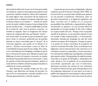 ESPAÑOL

ofreciendo la indicación Lento con el tema presentado             A pesar de que sea un autor archigrabado, sabemos
en armónicos, sumiso en una negrura que quizá en esos        realmente poco de Francisco Tárrega (1852-1909). La
momentos también invadía la cabeza del compositor.           inconcreción de su proyectado método para guitarra
En modo alguno estas variaciones (de las mejores de          no nos permite actualmente reflexionar sobre su
su producción) se adaptan al esquema imperante que           proceder instrumental, y su legión de seguidores, sin
él mismo ironiza en su método: «... Tomará (el autor)        duda vencidos por el influjo de su atrayente
un aire de moda: establecerá para el tema un bajo hecho      personalidad, han mitificado y engrandecido su figura
por las cuerdas al aire...; el motivo subdividido en notas   envolviendo su quehacer en una leyenda difícil de
de la mitad de valor será la primera variación, en           aprehender en su justa medida. Si Sor vivió e influyó
tresillos la segunda. Hará un fragmento del mismo            en el gran mundo del arte, Tárrega vivió el pequeño
número de compases del tema, que llamará “menor”...          mundo de la guitarra, en un momento además en que
este menor debe ser tocado un poco lentamente, para          ese mundo estaba miniaturizado y el instrumento,
hacer sentir el contraste producido por las grandes          denostado, luchaba por desplegar las alas del vuelo
baterías en mayor reservadas para la “proeza” de la          artístico al amparo de la burguesía. Tárrega no quiere
variación siguiente, que puede ser la última si se           o no puede ser el gran concertista de la guitarra tal
quiere.» Dardos envenenados contra la falta de               como lo es Sarasate del violín. Él no es el intérprete de
creatividad de la mayor parte de sus colegas. Por contra,    fulgurante carrera internacional. Sus conciertos en el
es la creatividad que Sor despliega a raudales la que le     extranjero son pocos y espaciados, y si nos atenemos a
hace contravenir la norma, pero además no quiere que         los comentarios emitidos por sus biógrafos, incómodos
Malbroug, al volver de la guerra, encuentre su camino        para nuestro artista. Tárrega prefiere la audición íntima,
mecido por las grandes baterías en tono mayor, y, lejos      reservada a un grupo de discípulos y admiradores de
de mostrar el laurel del general triunfante, plantea el      culto, donde se vive el ambiente de un romanticismo
tema inicial en volátiles armónicos proporcionando un        exacerbado, apasionado, que roza el misticismo.
ambiente de enorme pesimismo.                                Queremos encontrar las razones de esta voluntaria
     Qué distintos los mundos vividos por Sor y por          reclusión en el hecho de que quizá Tárrega aborreciera
Tárrega y qué diferentes sus formas de proceder. Lo          los programas imperantes en una época en la que el
que en Sor es razonamiento y método científico, es en        público sólo disponía de una incipiente cultura musical
Tárrega apasionamiento y método empírico.                    e imponía a los intérpretes unas selecciones de piezas

8
 