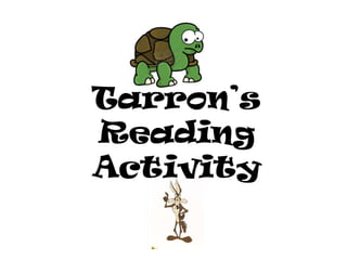 Tarron’s
Reading
Activity
 