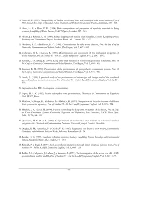 18. Haxo, H. E. (1989). Compatibility of flexible membrane liners and municipal solid waste leachate, Proc. of
    15th Annual Res. Symp. on Remedial Action, Treatment and Disposal of Hazardous Wastes, Cincinnati, 350 - 368.

19. Haxo, H. E. e Haxo, P. D. (1994). Basic composition and properties of synthetic materials in lining
    systems, Landfilling of Waste: Barriers, E & FN Spon, London, 317 - 343.

20. Hoeks, J. e Ryhiner, A. H. (1989). Surface capping with natural liner materials, Sanitary Landfilling: Process,
    Technology and Environmental Impact, Academic Press Ltd., London, 311 - 322.

21. Hoekstra, S. E. e Berkhout, H. C. (1990). Geosynthetics for safe waste disposal, Proc. 4th Int. Conf. on
    Geotextiles, Geomembranes and Related Products, The Hague, Vol. 2, 487 - 492.

22. Jessberger, H. L. e Kockel, R. (1993). Determination and assessment of the mechanical properties of
    waste materials, Proc. of Sardinia 93 - 4th Int. Landfill Symposium, Cagliari, Vol. 2, 1383 - 1392.

23. Kisskalt, J. e Gartung, E. (1990). Long term filter function of nonwoven geotextiles in landfills, Proc. 4th
    Int. Conf. on Geotextiles, Geomembranes and Related Products, The Hague, Vol. 2, 499 - 503.

24. Koerner, R. M. (1990). Preservation of the environment via geosynthetic containment system, Proc. 4th
    Int. Conf. on Geotextiles, Geomembranes and Related Products, The Hague, Vol. 3, 975 - 988.

25. Leach, A. (1991). A practical study of the performance of various gas cell designs and of the combined
    gas and leachate abstraction systems, Proc. of Sardinia 91 - 3rd Int. Landfill Symposium, Cagliari, Vol. 1, 285 -
    300.

26. Legislação sobre RSU, (portuguesa e comunitária).

27. Lopes, M. L. C. (1992). Muros reforçados com geossintéticos, Dissertação de Douturamento em Engenharia
    Civil, FEUP, Porto.

28. Melchior, S.; Berger, K.; Vielhaber, B. e Miehlich, G. (1993). Comparison of the effectiveness of different
    liner systems for top cover, Proc. of Sardinia 93 - 4th Int. Landfill Symposium, Cagliari, Vol. 1, 225 - 234.

29. Mitchell, J. K. e Jaber, M. (1990). Factors controlling the long-term properties of clay liners, Proc. of Symp.
    on Waste Containment Systems: Construction, Regulation and Performance, San Francisco, ASCE Geot. Spec.
    Publ., Nº 26, 84 - 105.

30. Quaresma, M. G. D. A. L. (1992). Comportement et modélisation d'un remblai sur sols mous renforcé
    par geotextile, Dissertação de Doutoramento em Geotecnia, Université Joseph Fourier, Grenoble.

31. Quigley, R. M.; Fernandez, F. e Crooks, V. E. (1987). Engineered clay liners: a short review, Environmental
    Geotechnics and Problematic Soils and Rocks, Balkema, Rotterdam, 63 - 74.

32. Ramke, H. G. (1989). Leachate collection systems, Sanitary Landfilling: Process, Technology and Environmental
    Impact, Academic Press Ltd., London, 343 - 364.

33. Rimoldi, P. e Togni, S. (1991). Soil-geosynthetic interaction through direct shear and pull-out tests, Proc. of
    Sardinia 91 - 3rd Int. Landfill Symposium, Cagliari, Vol. 1, 605 - 624.

34. Rollin, A. L.; Mlynarek, J.; Lafleur, J. e Zanescu, A. (1991). The investigation of the seven year old HDPE
    geomembrane used in landfill, Proc. of Sardinia 91 - 3rd Int. Landfill Symposium, Cagliari, Vol. 1, 667 - 677.




                                                        195
 