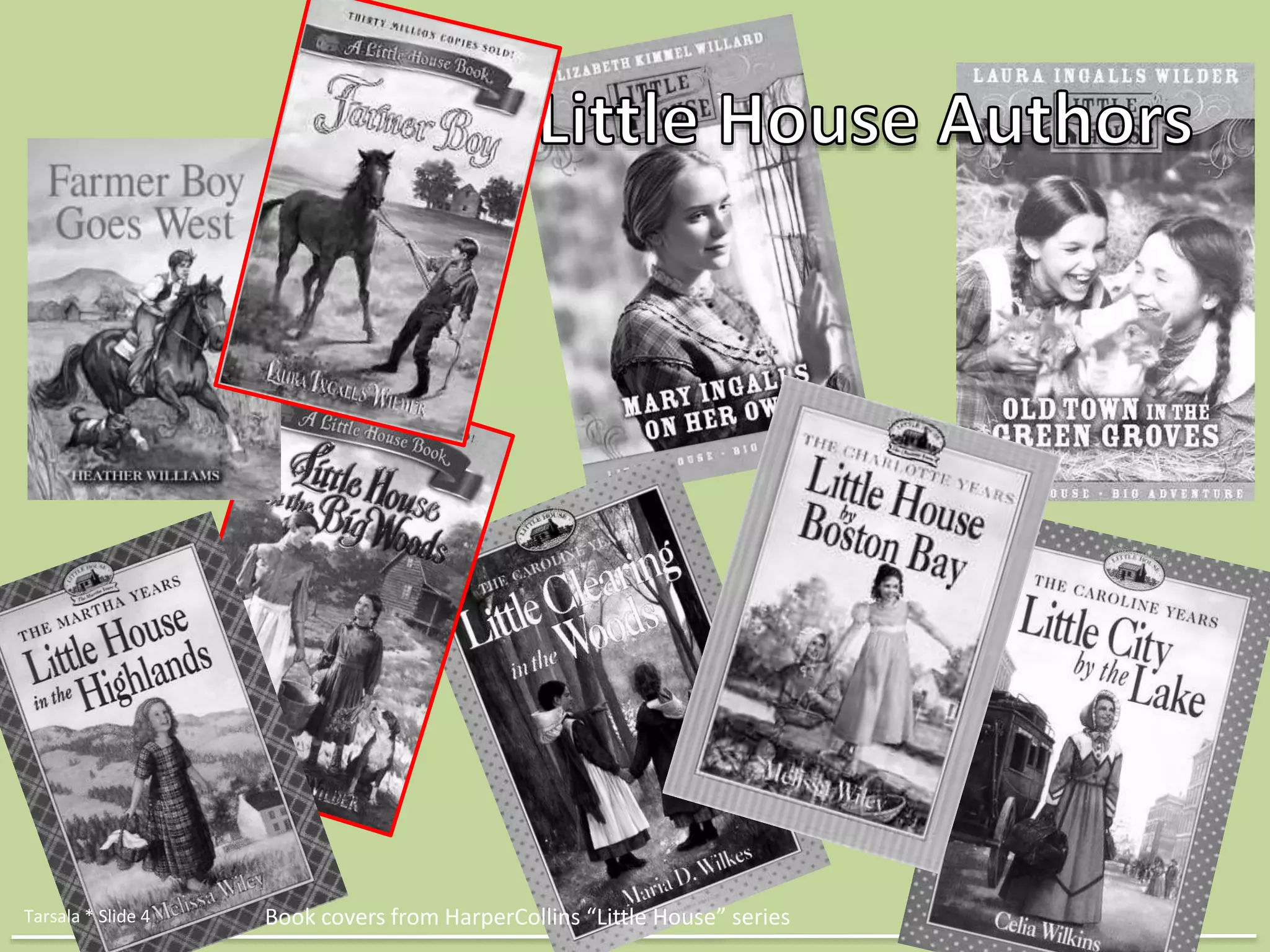Tarsala * Slide 4 Book covers from HarperCollins “Little House” series 
 