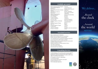 Shipyard Superintendent Engineer
(new buildings, Hull and
Machinery)
Shipyard Superintendent Assistant
Engineer
(new buildings, Hull and
Machinery)
Shipyard Superintendent
Electrician Engineer
(new buildings)
Foreman Engineer
Technical Engineers
Dry dock works
Technical Engineers Hydraulic
Systems
Technical Engineers Pumps,
Pipes, etc
Technical Engineers Engine
Compartment
Assistant Technician
Foremen Technician
Mechanic
Assistant Mechanic
Welders (electric and CO2
apparatus)
Welders Aluminum
Fitters/Platers (steeland
Aluminum)
Internal Accommodation
Foreman
Plumbers
Carpenters
Electrician Engineers
Electronics Engineers
Asst Electricians
Blasters
Riggers
Cleaners
Painters
Furnishers (steel and mechanical
works)
Available personnel
Salary administration & allotments
Medical claim handling with P & I and seafarers
Primary insurance against accidentand injury
Crew Ticketing/Travel arrangements including repatriation
Local transportation within country of Origin
Working clothes & safety equipment Bureau Veritas welder
certificates testing & issuance
Medical examination by certified medical Centers
Any VISA arrangements
Any Vessel agents attendances
Social Security Taxes in Romania
Associated services
Tarshish shipping and its strategic partners having employed
professional seafarers in the past, many of whom already
employed in a shore based positions, are able to offer a wide
range of consulting services such as:
•	Consultancy services for shipbuilding
•	Conversion projects
•	 ry doc ing superintendence and repairs
•	Sale and purchase survey
•	Pre vetting ship inspections
Consulting Services
Shipyard Superintendent Engineer
(new buildings, Hull and
Machinery)
Shipyard Superintendent Assistant
Engineer
(new buildings, Hull and
Machinery)
Shipyard Superintendent
Electrician Engineer
(new buildings)
Foreman Engineer
Technical Engineers
Dry dock works
Technical Engineers Hydraulic
Systems
Technical Engineers Pumps,
Pipes, etc
Technical Engineers Engine
Compartment
Assistant Technician
Foremen Technician
Mechanic
Assistant Mechanic
Welders (electric and CO2
apparatus)
Welders Aluminum
Fitters/Platers (steeland
Aluminum)
Internal Accommodation
Foreman
Plumbers
Carpenters
Electrician Engineers
Electronics Engineers
Asst Electricians
Blasters
Riggers
Cleaners
Painters
Furnishers (steel and mechanical
works)
Available personnel
Salary administration & allotments
Medical claim handling with P & I and seafarers
Primary insurance against accidentand injury
Crew Ticketing/Travel arrangements including repatriation
Local transportation within country of Origin
Working clothes & safety equipment Bureau Veritas welder
certificates testing & issuance
Medical examination by certified medical Centers
Any VISA arrangements
Any Vessel agents attendances
Social Security Taxes in Romania
Associated services
Tarshish shipping and its strategic partners having employed
professional seafarers in the past, many of whom already
employed in a shore based positions, are able to offer a wide
range of consulting services such as:
•	Consultancy services for shipbuilding
•	Conversion projects
•	 ry doc ing superintendence and repairs
•	Sale and purchase survey
•	Pre vetting ship inspections
Consulting Services
We deliver...
...Round
the clock
...Around
the world
service
 