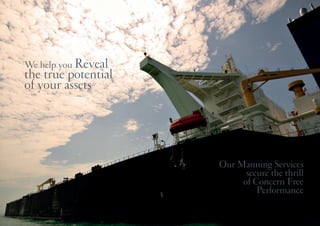 We help you Reveal
the true potential
of your assets
Our Manning Services
secure the thrill
of Concern Free
Performance
 