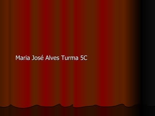 Maria José Alves Turma 5C 