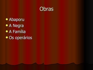 Obras Abaporu A Negra A Família Os operários  