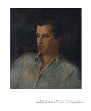 25
Retrato de Luís com cachimbo, 1941. Óleo sobre tela. 53 x 47 cm. Coleção Ana Luisa Martins
Portrait of Luís with a pipe, 1941. Oil on canvas. 53 x 47 cm (20.9 x 18.5 in.). Ana Luisa Martins Collection
 