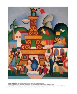 36
Carnaval em Madureira, 1922. Óleo sobre tela. 76 x 63 cm. Coleção José e Paulina Nemirovsky
Integrou as exposições: 1929 – Palace Hotel, Rio de Janeiro; 1933 – Palace Hotel, Rio de Janeiro; 1969 – MAM-Rio de Janeiro
Carnival in Madureira, 1922. Oil on canvas. 76 x 63 cm (29.9 x 24.8 in.). José and Paulina Nemirovsky Collection. This painting was included in the following
exhibitions: 1929 – Palace Hotel, Rio de Janeiro;1933 – Palace Hotel, Rio de Janeiro; 1969 – MAM-Rio de Janeiro
 