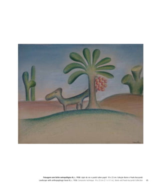 43
Paisagem com bicho antropofágico III, c. 1930. Lápis de cor e pastel sobre papel. 18 x 23 cm. Coleção Marta e Paulo Kuczynski
Landscape with anthropophagic beast III, c. 1930. Composite technique. 18 x 23 cm (7.1 x 9.1 in.). Marta and Paulo Kuczynski Collection
 