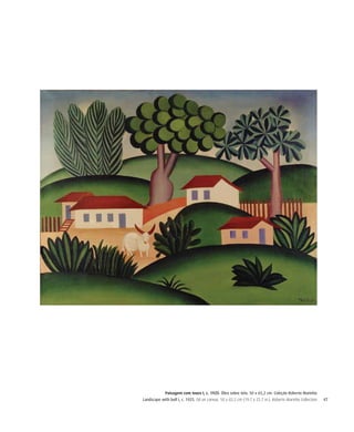 47
Paisagem com touro I, c. 1925. Óleo sobre tela. 50 x 65,2 cm. Coleção Roberto Marinho
Landscape with bull I, c. 1925. Oil on canvas. 50 x 65.2 cm (19.7 x 25.7 in.). Roberto Marinho Collection
 