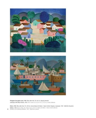 48
Paisagem com quinze casas, 1965. Óleo sobre tela. 50 x 60 cm. Coleção particular
Landscape with fifteen houses, 1965. Oil on canvas. 50 x 60 cm (19.7 x 23.6 in.). Private Collection
Porto I, 1953. Óleo sobre tela. 70 x 100 cm. Acervo Museu de Valores – Banco Central. Integrou a exposição: 1969 – MAM-Rio de Janeiro
Harbor I, 1953. Oil on canvas. 70 x 100 cm (27.6 x 39.4 in.). Museu de Valores – Banco Central Collection.
Included in the following exhibition: 1969 – MAM-Rio de Janeiro
 