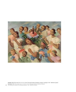 64
Procissão, 1941. Óleo sobre tela. 50 x 61 cm. Acervo Associação Paulista de Medicina. Integrou a exposição: 1969 – MAM-Rio de Janeiro
Procession, 1941. Oil on canvas. 50 x 61 cm (19.7 x 24 in.). Associação Paulista de Medicina Collection
This painting was included in the following exhibition: 1969 – MAM-Rio de Janeiro
 