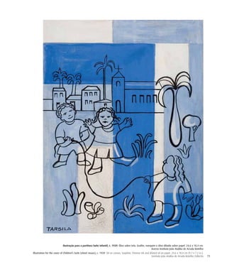 71
Ilustração para a partitura Suíte infantil, c. 1939. Óleo sobre tela. Grafite, nanquim e óleo diluído sobre papel. 24,6 x 18,4 cm.
Acervo Instituto João Ataliba de Arruda Botelho
Illustration for the cover of Children’s Suite (sheet music), c. 1939. Oil on canvas. Graphite, Chinese ink and diluted oil on paper. 24,6 x 18,4 cm (9.7 x 7.2 in.).
Instituto João Ataliba de Arruda Botelho Collectio
 