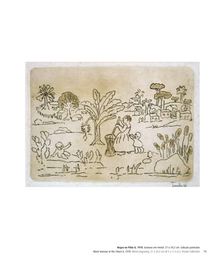 73
Negra no Pilão II, 1970. Gravura em metal. 21 x 29,2 cm. Coleção particular
Black woman at the Churn II, 1970. Metal engraving. 21 x 29,2 cm (8.3 x 11.5 in.). Private Collection
 