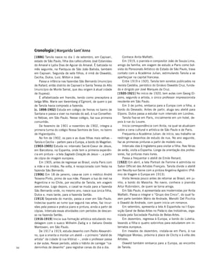 94
[1886] Tarsila nasce no dia 1 de setembro, em Capivari,
estado de São Paulo, filha dos cafeicultores José Estanislau
do Amaral e Lydia Dias de Aguiar do Amaral. É batizada no
mês seguinte, na Paróquia de São João Batista, também
em Capivari. Segunda de sete filhos, é irmã de Oswaldo,
Cecília, Dulce, Luiz, Milton e José.
Passa a infância nas fazendas São Bernardo (município
de Rafard, então distrito de Capivari) e Santa Teresa do Alto
(município de Monte Serrat, que deu origem à atual cidade
de Itupeva).
É alfabetizada em francês, tendo como preceptora a
belga Mlle. Marie van Varemberg d’Egmont, de quem o pai
de Tarsila havia comprado a fazenda.
[c. 1898-1902] Estuda em colégio de freiras no bairro de
Santana e passa a viver na mansão do avô, à rua Conselhei-
ro Nébias, em São Paulo. Nesse colégio, faz sua primeira
comunhão.
De fevereiro de 1901 a novembro de 1902, integra a
primeira turma do colégio Nossa Senhora de Sion, no bairro
de Higienópolis.
No fim de 1902, os pais e as duas filhas mais velhas –
Tarsila e Cecília – partem para a Europa, a bordo do Magellan.
[1903-1905] Estuda no internato Sacré-Coeur de Jésus,
em Barcelona, na Espanha, onde tem a primeira experiên-
cia em pintura – a tela Sagrado Coração de Jesus – , a partir
de cópia de imagem europeia.
Em 1905, antes de regressar ao Brasil, visita Paris com
a mãe e os irmãos. Na volta, é recepcionada com festa na
fazenda São Bernardo.
[1906] Em 18 de janeiro, casa-se com o médico André
Teixeira Pinto, primo de sua mãe. Passam a lua de mel na
Argentina e no Chile, por escolha de Tarsila, em viagem
aventurosa. Logo depois, o casal se muda para a fazenda
São Bernardo onde, no mesmo ano, nasce sua única filha,
Dulce e, mais tarde, para a fazenda Sertão.
[1913] Separada do marido, passa a viver em São Paulo.
Indecisa quanto ao rumo que seguirá nas artes, faz incur-
sões pela poesia e pratica piano e pintura, ainda a partir de
cópias. Intercala essas atividades com períodos de descan-
so na fazenda Sertão.
[1916-1919] Inicia sua formação artística estudando mo-
delagem com o sueco Wilhelm Zadig e o italiano Oreste
Mantovani, em São Paulo.
De 1917 a 1919, estuda desenho com Pedro Alexandri-
no, que a orienta a montar um ateliê – o primeiro “ateliê de
artista” da cidade (à rua Vitória) – , onde o professor passa
a dar aulas. Nesse período, adota o hábito de carregar “ca-
derninhos de desenho” para registrar cenas do dia a dia.
Conhece Anita Malfatti.
Em 1919, o pianista e compositor João de Souza Lima,
amigo da família, em viagem de estudo a Paris como bol-
sista do Pensionato Artístico do Estado de São Paulo, trava
contato com a Académie Julian, estimulando Tarsila a se
aperfeiçoar na capital francesa.
Entre 1919 e 1920, Tarsila tem sonetos publicados na
revista Castália, periódico do Ginásio Oswaldo Cruz, funda-
do e dirigido por José Marques da Cruz.
[1920-1921] No início de 1920, tem aulas com Georg El-
pons, segundo a artista, o único professor impressionista
residente em São Paulo.
Em 3 de junho, embarca para a Europa com a filha, a
bordo do Deseado. Antes de partir, aluga seu ateliê para
Elpons. Dulce passa a estudar num internato em Londres.
Tarsila fixa-se em Paris, inicialmente em um hotel, de-
pois à rue du Louvre.
Inicia correspondência com Anita, na qual se atualizam
sobre a cena cultural e artística de São Paulo e de Paris.
Frequenta a Académie Julian: de início, seu trabalho se
restringe a desenhos de estudo de nus. No ano seguinte,
faz as primeiras pinturas a partir de modelo vivo.
Intercala idas à Inglaterra para visitar a filha. Nas férias
de verão, visita a Espanha. Longe da orientação dos profes-
sores, faz pinturas mais livres.
Passa a frequentar o ateliê de Emile Renard.
[1922] Em abril, a tela Portrait de Femme é admitida no
Salon Officiel des Artistes Français. Tarsila divide o ateliê
em Neuilly-sur-Seine com a pintora Angelina Agostini (Prê-
mio de Viagem à Europa em 1913).
Visita Veneza pouco antes de retornar ao Brasil, em ju-
nho, a bordo do Massilia. No navio, conhece o pianista
Artur Rubinstein, de quem se torna amiga.
Em São Paulo, é apresentada aos modernistas por Anita
Malfatti. Passa a integrar o “Grupo dos Cinco”, do qual fa-
zem parte também Mário de Andrade, Menotti Del Picchia
e Oswald de Andrade, com quem inicia um romance.
Em setembro, apresenta a tela A Espanhola na I Expo-
sição Geral de Belas-Artes no Palácio das Indústrias, orga-
nizada pela Sociedade Paulista de Belas-Artes.
Em dezembro, regressa à Europa, a bordo do Lutetia,
levando a filha e quatro sobrinhos para estudarem em in-
ternatos europeus.
Em meados de dezembro, instala-se em Paris, à rue
Hégésippe Moreau, próxima à place de Clichy e à villa des
Artistes.
Oswald também embarca para a Europa, ao encontro
de Tarsila.
Cronologia | Margarida Sant’Anna
 