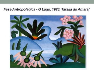 Fase Antropofágica - O Lago, 1928, Tarsila do Amaral
 