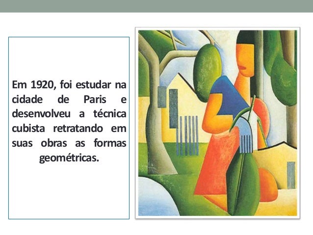 Em 1920, foi estudar na
cidade de Paris e
desenvolveu a técnica
cubista retratando em
suas obras as formas
geométricas.
 