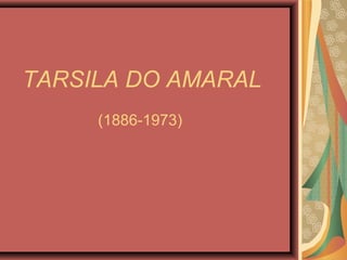 TARSILA DO AMARAL
     (1886-1973)
 