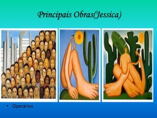 Principais Obras(Jessica)

• O




• Operários
 