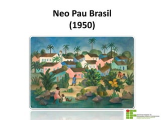 Neo Pau Brasil
(1950)
 
