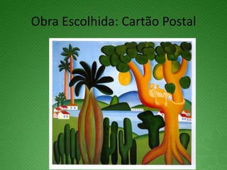 Obra Escolhida: Cartão Postal
 
