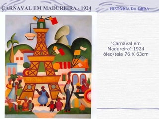 HISTÓRIA DA OBRA CARNAVAL EM MADUREIRA - 1924 'Carnaval em Madureira'-1924 óleo/tela 76 X 63cm 